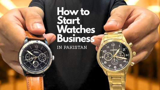how to start watches bussiness in pakistan